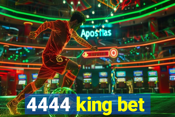 4444 king bet